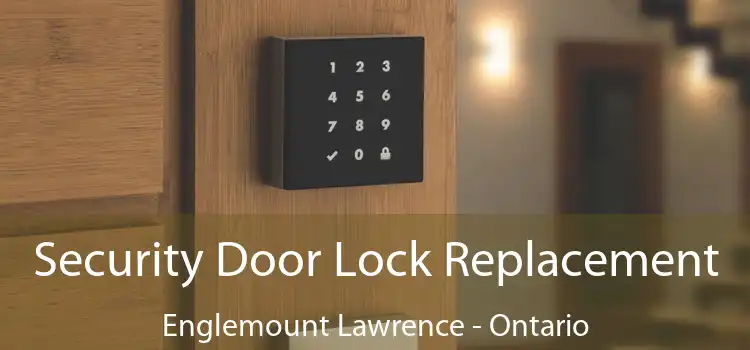 Security Door Lock Replacement Englemount Lawrence - Ontario