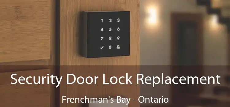 Security Door Lock Replacement Frenchman's Bay - Ontario