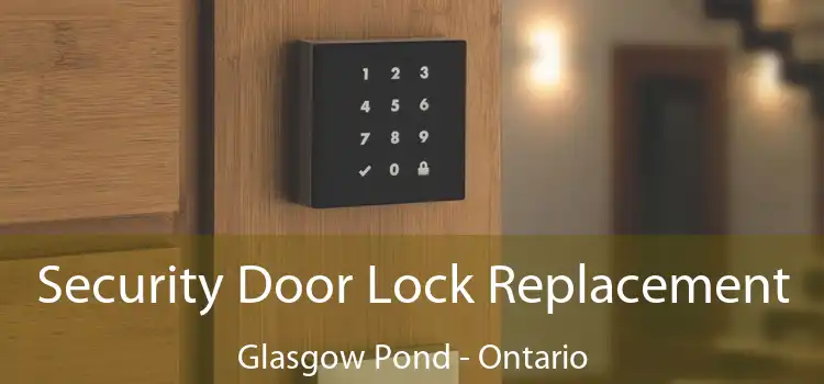 Security Door Lock Replacement Glasgow Pond - Ontario