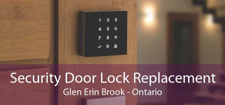 Security Door Lock Replacement Glen Erin Brook - Ontario
