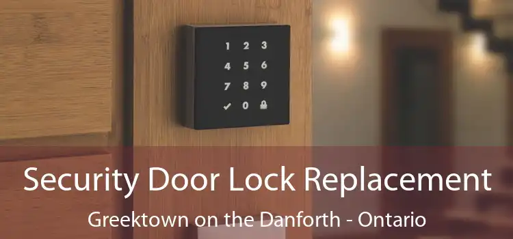 Security Door Lock Replacement Greektown on the Danforth - Ontario