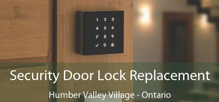 Security Door Lock Replacement Humber Valley Village - Ontario