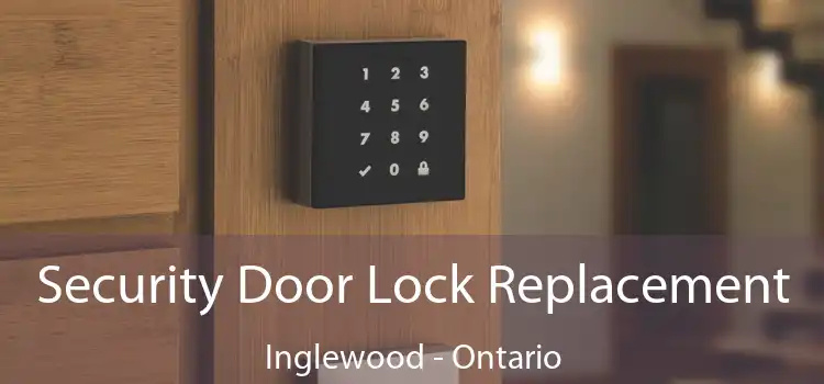 Security Door Lock Replacement Inglewood - Ontario