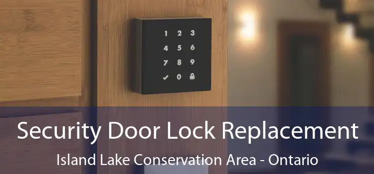 Security Door Lock Replacement Island Lake Conservation Area - Ontario