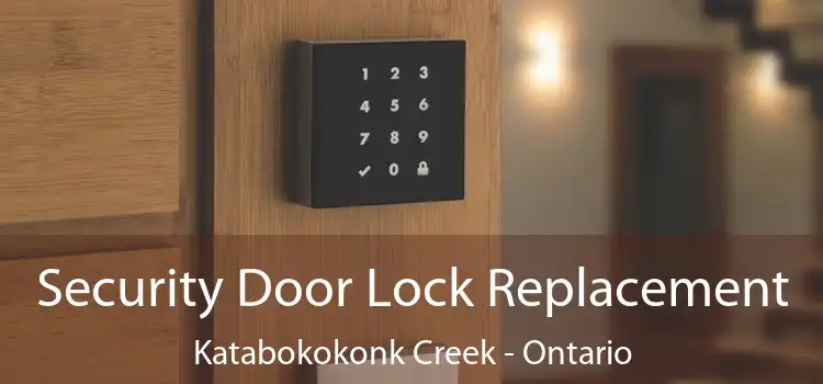 Security Door Lock Replacement Katabokokonk Creek - Ontario