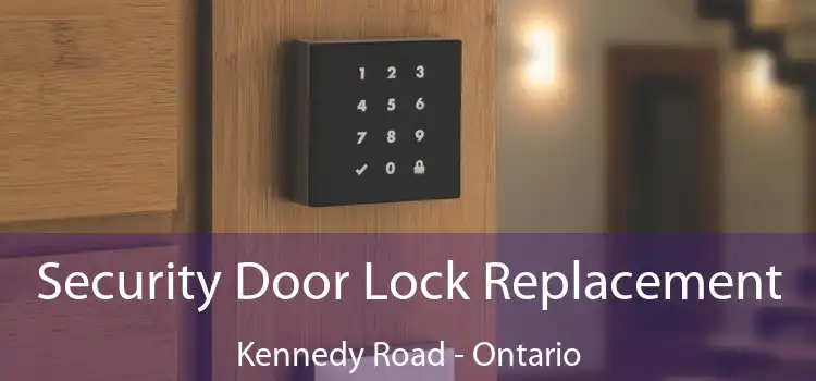Security Door Lock Replacement Kennedy Road - Ontario