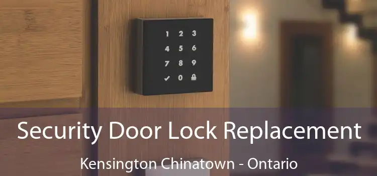Security Door Lock Replacement Kensington Chinatown - Ontario