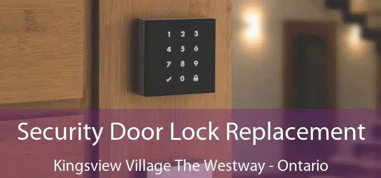 Security Door Lock Replacement Kingsview Village The Westway - Ontario