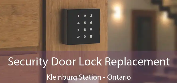 Security Door Lock Replacement Kleinburg Station - Ontario