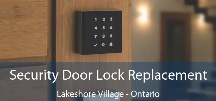 Security Door Lock Replacement Lakeshore Village - Ontario