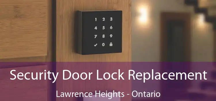 Security Door Lock Replacement Lawrence Heights - Ontario