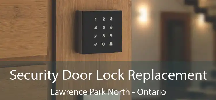 Security Door Lock Replacement Lawrence Park North - Ontario