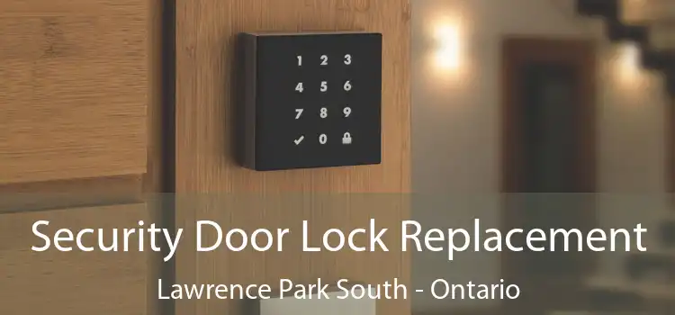 Security Door Lock Replacement Lawrence Park South - Ontario
