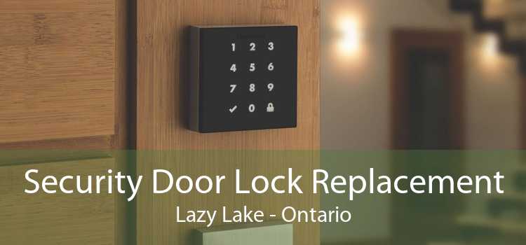 Security Door Lock Replacement Lazy Lake - Ontario