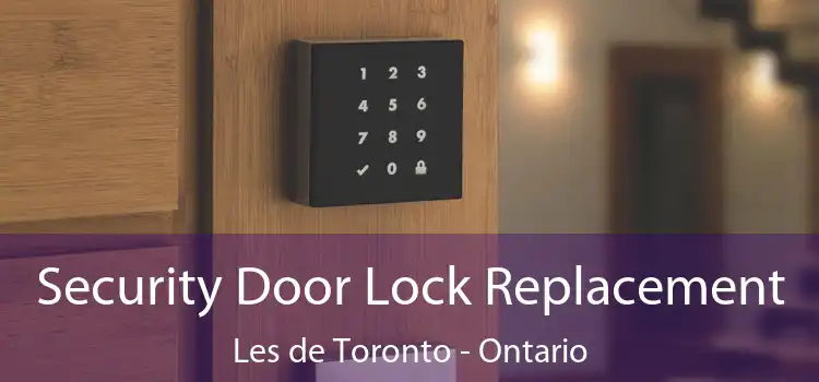 Security Door Lock Replacement Les de Toronto - Ontario