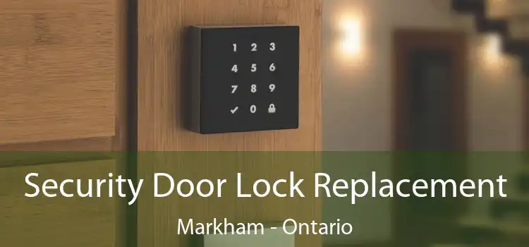 Security Door Lock Replacement Markham - Ontario