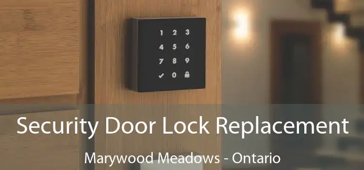 Security Door Lock Replacement Marywood Meadows - Ontario