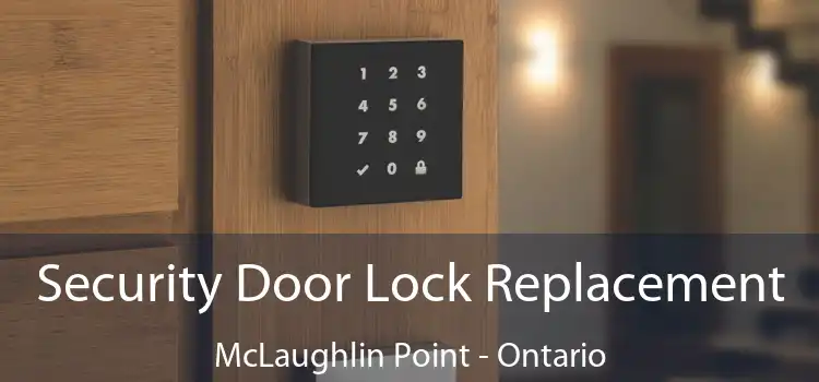 Security Door Lock Replacement McLaughlin Point - Ontario