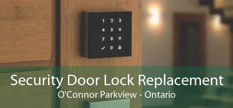 Security Door Lock Replacement O'Connor Parkview - Ontario