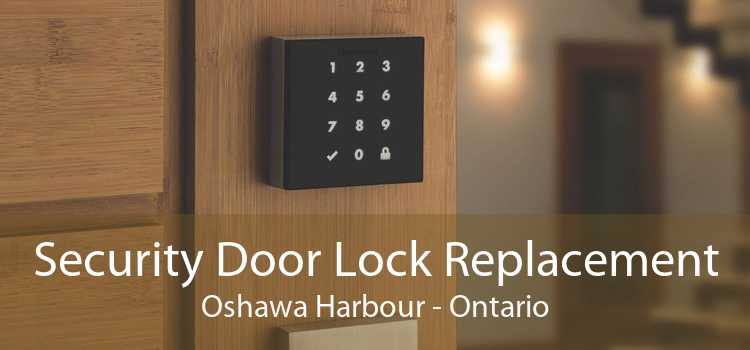 Security Door Lock Replacement Oshawa Harbour - Ontario