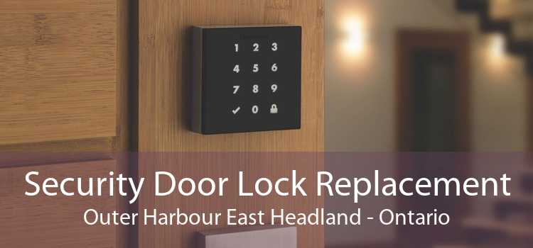 Security Door Lock Replacement Outer Harbour East Headland - Ontario