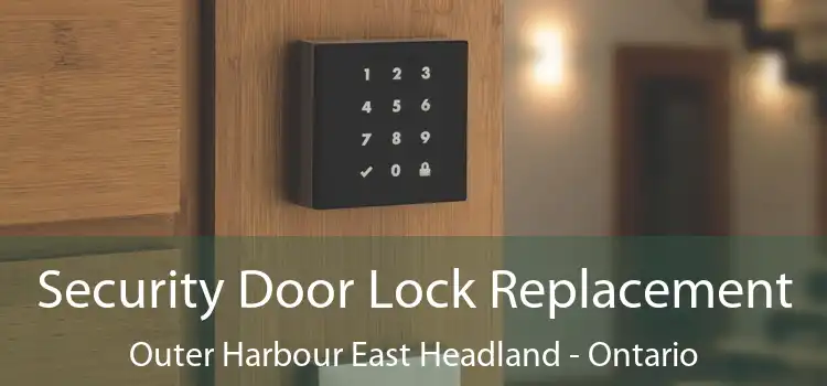 Security Door Lock Replacement Outer Harbour East Headland - Ontario