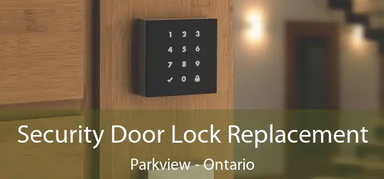 Security Door Lock Replacement Parkview - Ontario