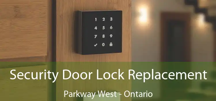 Security Door Lock Replacement Parkway West - Ontario
