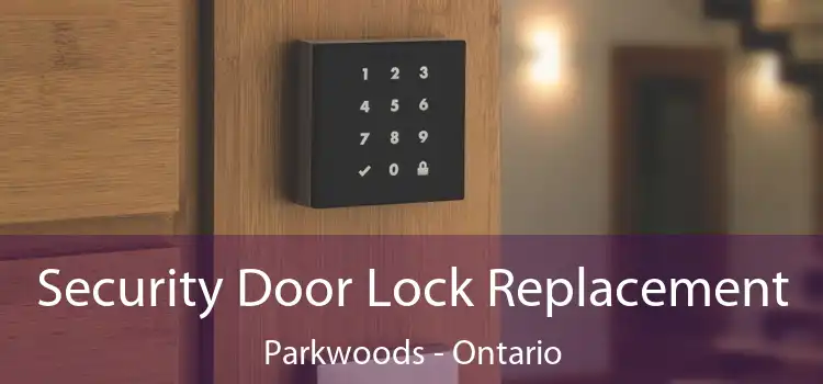 Security Door Lock Replacement Parkwoods - Ontario