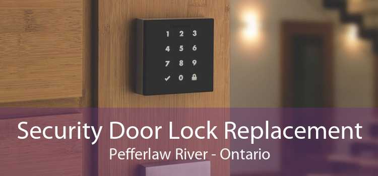 Security Door Lock Replacement Pefferlaw River - Ontario