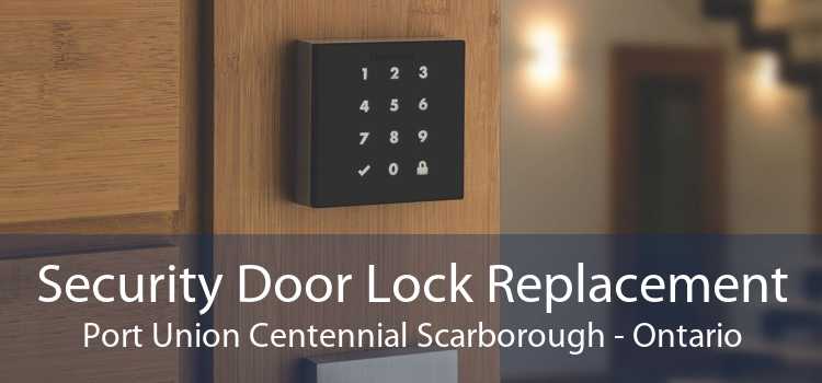 Security Door Lock Replacement Port Union Centennial Scarborough - Ontario
