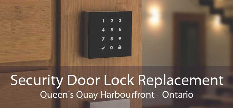 Security Door Lock Replacement Queen's Quay Harbourfront - Ontario
