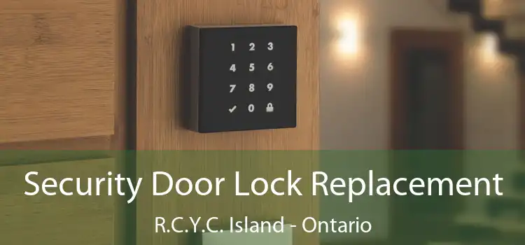 Security Door Lock Replacement R.C.Y.C. Island - Ontario