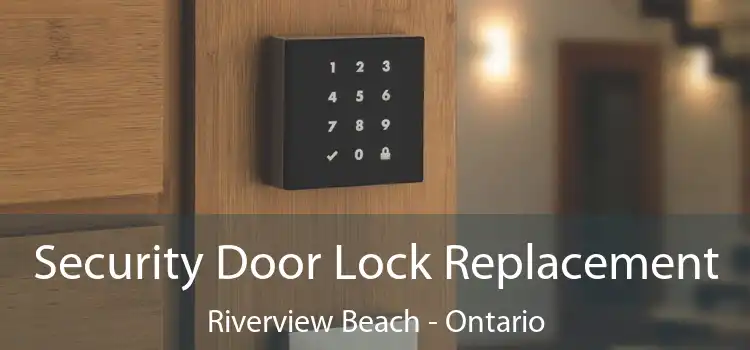 Security Door Lock Replacement Riverview Beach - Ontario