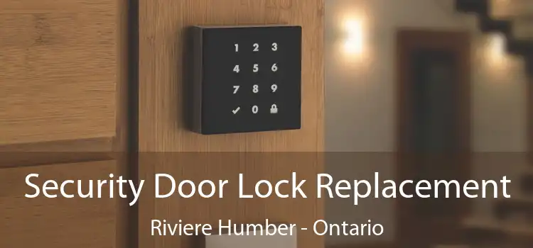 Security Door Lock Replacement Riviere Humber - Ontario