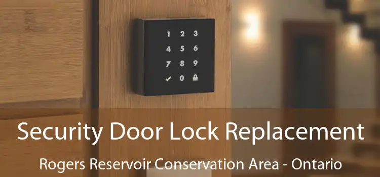 Security Door Lock Replacement Rogers Reservoir Conservation Area - Ontario