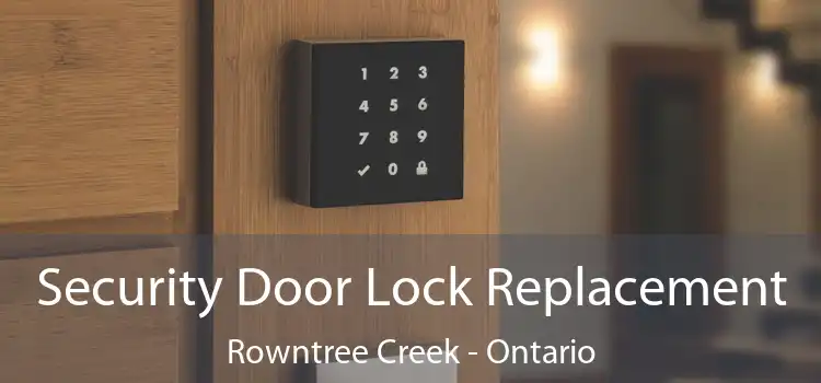 Security Door Lock Replacement Rowntree Creek - Ontario