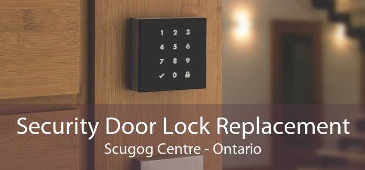 Security Door Lock Replacement Scugog Centre - Ontario