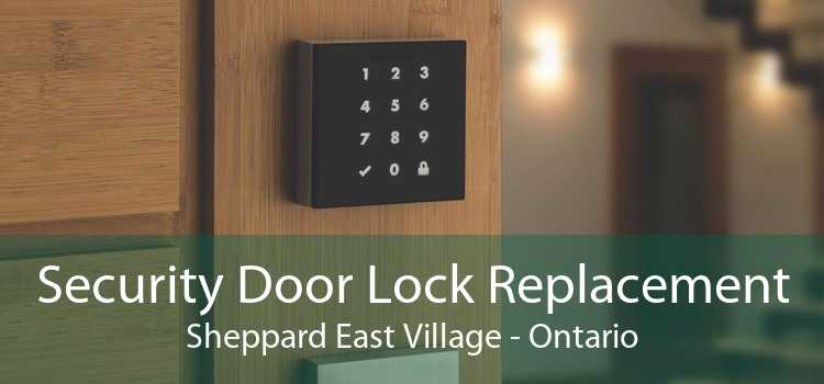 Security Door Lock Replacement Sheppard East Village - Ontario