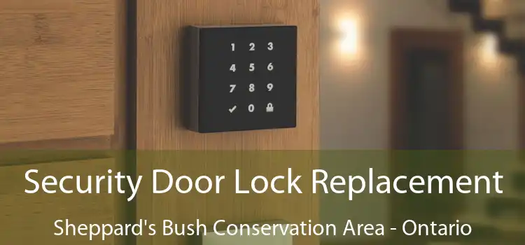 Security Door Lock Replacement Sheppard's Bush Conservation Area - Ontario