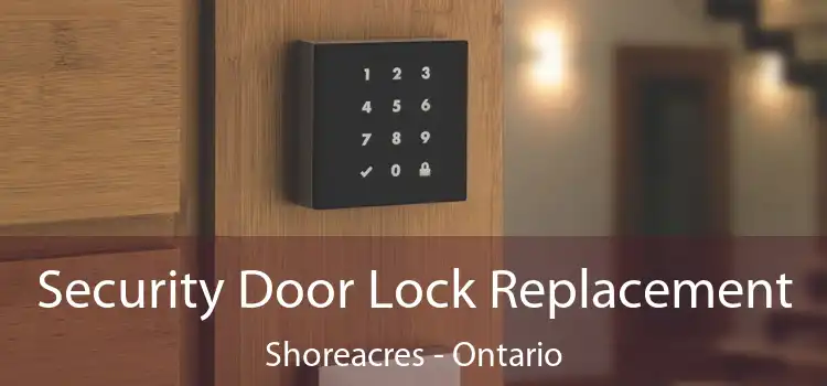 Security Door Lock Replacement Shoreacres - Ontario
