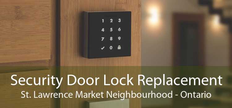 Security Door Lock Replacement St. Lawrence Market Neighbourhood - Ontario