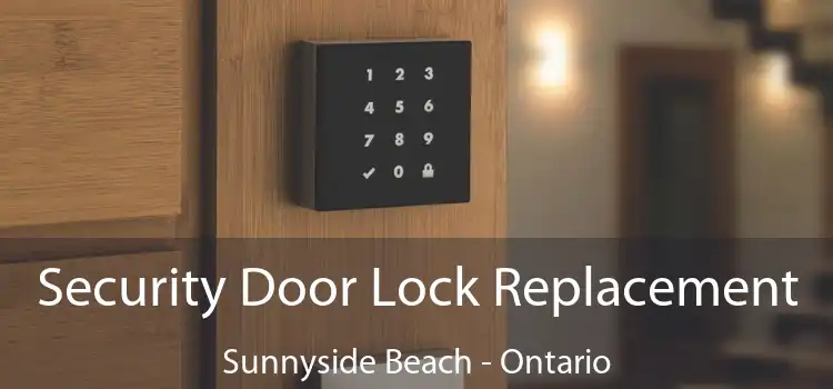 Security Door Lock Replacement Sunnyside Beach - Ontario