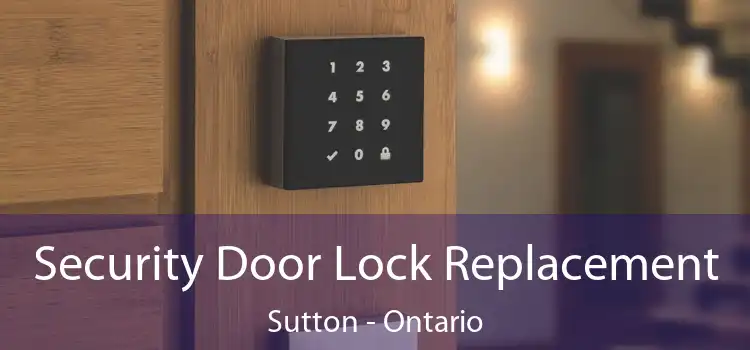Security Door Lock Replacement Sutton - Ontario
