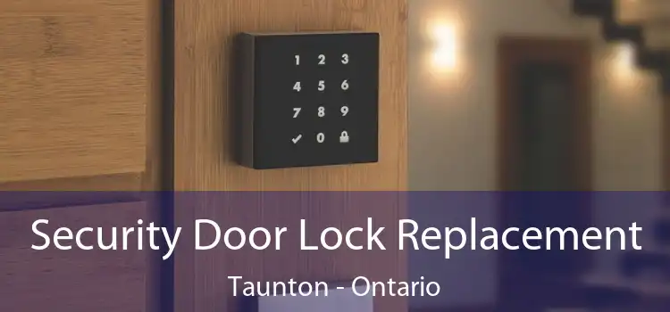 Security Door Lock Replacement Taunton - Ontario