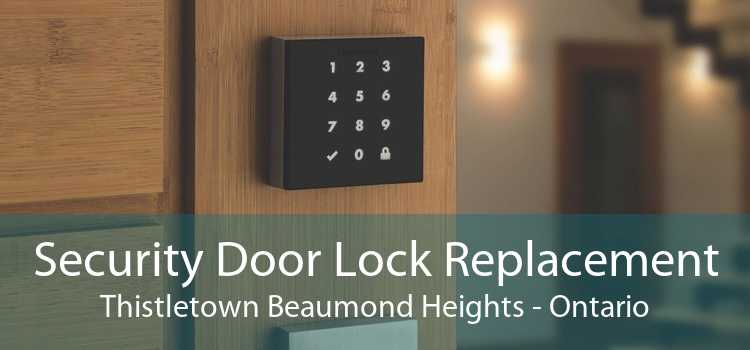 Security Door Lock Replacement Thistletown Beaumond Heights - Ontario