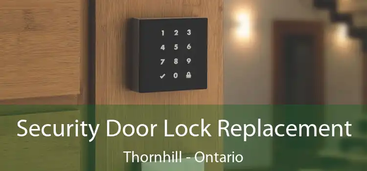 Security Door Lock Replacement Thornhill - Ontario