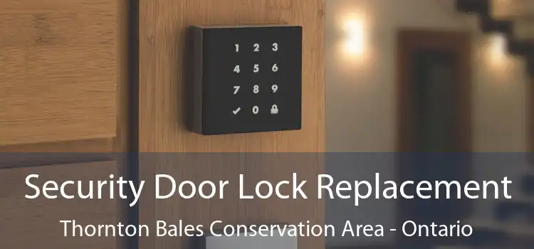 Security Door Lock Replacement Thornton Bales Conservation Area - Ontario