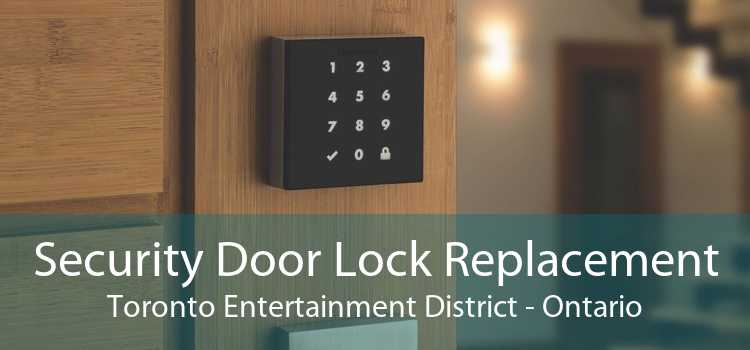 Security Door Lock Replacement Toronto Entertainment District - Ontario
