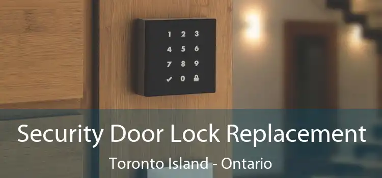 Security Door Lock Replacement Toronto Island - Ontario